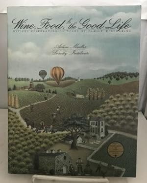Bild des Verkufers fr Wine, Food, & The Good Life Recipes Celebrating 50 Years of Family Winemaking zum Verkauf von S. Howlett-West Books (Member ABAA)