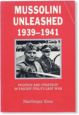 Mussolini Unleashed, 1939-1941: Politics and Strategy in Fascist Italy's Last War