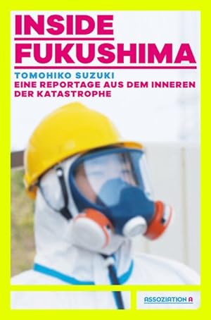 Inside Fukushima. Eine Reportage aus dem Innern der Katastrophe. Mit einem Vorwort von Günter Wal...