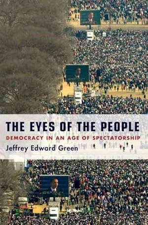 Imagen del vendedor de Eyes of the People : Democracy in an Age of Spectatorship a la venta por GreatBookPrices