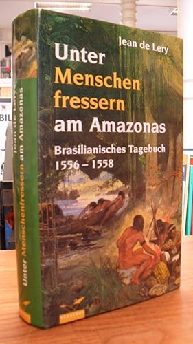 Unter Menschenfressern am Amazonas - Brasilianisches Tagebuch 1556 - 1558, aus dem Französischen ...