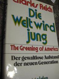 Bild des Verkufers fr Die Welt wird jung The Greening of America Der gewaltlose Aufstand der neuen Generation zum Verkauf von Alte Bcherwelt