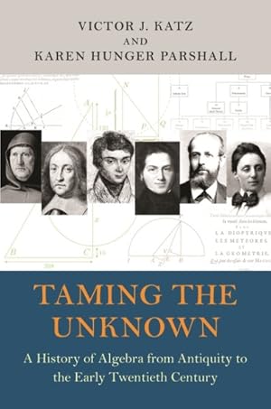 Seller image for Taming the Unknown : A History of Algebra from Antiquity to the Early Twentieth Century for sale by GreatBookPricesUK