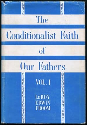 Seller image for The conditionalist faith of our fathers : the conflict of the ages over the nature and destiny of man. Volume 1 and Volume 2. for sale by Lost and Found Books