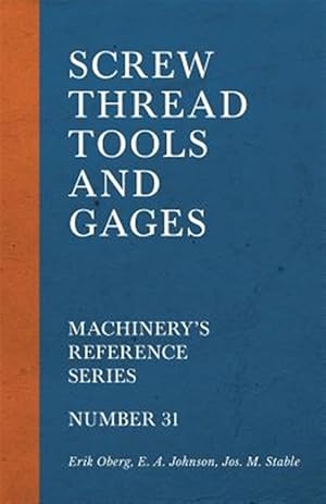 Imagen del vendedor de Screw Thread Tools and Gages - Machinery's Reference Series - Number 31 a la venta por GreatBookPrices