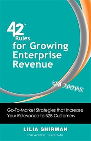 Bild des Verkufers fr 42 Rules for Growing Enterprise Revenue (2nd Edition): Go-To-Market Strategies that Increase Your Relevance to B2B Customers zum Verkauf von GreatBookPrices