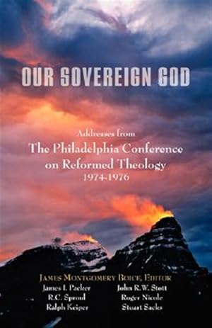 Imagen del vendedor de OUR SOVEREIGN GOD : Addresses from the Philadelphia Conference on Reformed Theology a la venta por GreatBookPrices