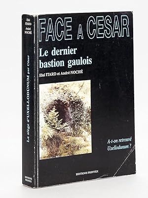 Face à César. Le dernier bastion gaulois. A-t-on retrouvé Uxellodunum ? [ Edition originale - Liv...