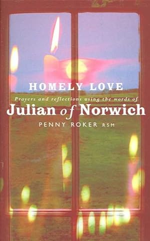 Bild des Verkufers fr Homely Love : Prayers and Reflections Using the Words of Julian of Norwich zum Verkauf von GreatBookPrices