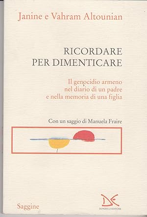 Bild des Verkufers fr Ricordare per dimenticare Il genocidio armeno nel diario di un padre e nella memoria di una figlia Con un saggio di Manuela Fraire zum Verkauf von Libreria Tara