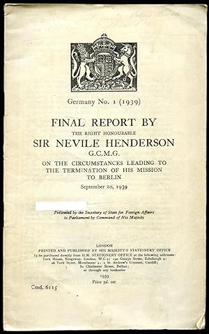 Image du vendeur pour Germany No. 1 (1939) Final Report by The Right Honourable Sir Nevile Henderson G.C.M.G. on the Circumstances Leading to the Termination of His Mission to Berlin September 20, 1939 [Cmd. 6115] mis en vente par Little Stour Books PBFA Member