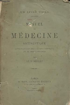 Image du vendeur pour Manuel de mdecine antiseptique, applications de l'acide phnique et de ses composs - Un livre utile mis en vente par Le-Livre