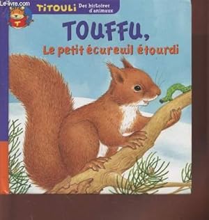 Image du vendeur pour Touffu, le petit cureuil tourdi - Le petit cureuil ( Collection : "Titouli, des histoires d'animaux") mis en vente par Le-Livre
