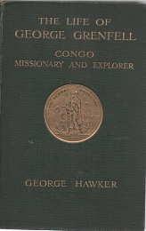 Seller image for The Life of George Grenfell, Congo missionary and explorer . With photogravure portrait, maps, and illustrations from photographs. for sale by Harry E Bagley Books Ltd