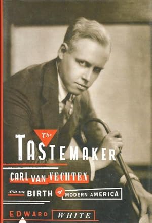 The Tastemaker: Carl Van Vechten and the Birth of Modern America