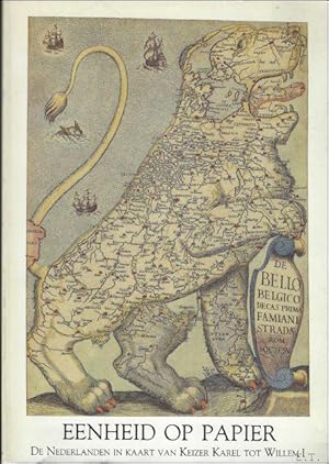 Seller image for EENHEID OP PAPIER. DE NEDERLANDEN IN KAART VAN KEIZER KAREL TOT WILLEM I. for sale by BOOKSELLER  -  ERIK TONEN  BOOKS