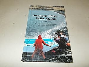 Seller image for Good-Bye Boise.Hello, Alaska : The True Story of a Family's Move to a Remote Island Ranch for sale by Paradise Found Books