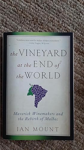 Imagen del vendedor de The Vineyard at the End of the World: Maverick Winemakers and the Rebirth of Malbec a la venta por Darby Jones