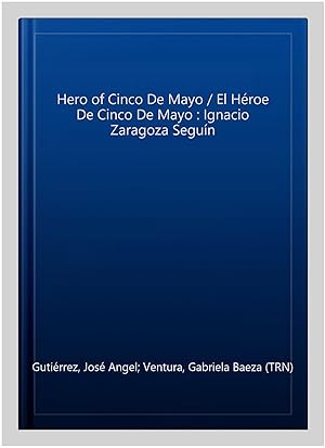 Immagine del venditore per Hero of Cinco De Mayo / El H�roe De Cinco De Mayo : Ignacio Zaragoza Segu�n venduto da GreatBookPrices