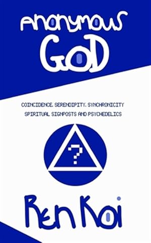 Seller image for Anonymous God: Coincidence, Serendipity, Synchronicity, Spiritual Signposts and Psychedelics for sale by GreatBookPrices