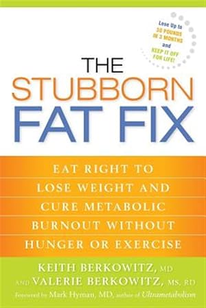 Seller image for Stubborn Fat Fix : Eat Right to Lose Weight and Cure Metabolic Burnout Without Hunger or Exercise for sale by GreatBookPrices