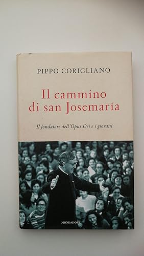 Pippo Corigliano. IL CAMMINO DI SANJOSEMARIA, Mondadori, 2019 - I edizione