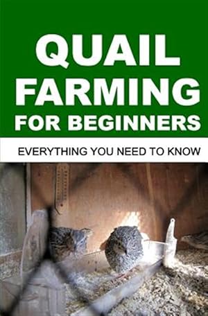 Seller image for Quail Farming for Beginners: Everything You Need To Know for sale by GreatBookPrices