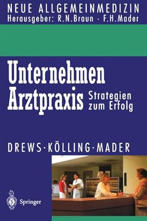 Unternehmen Arztpraxis: Strategien zum Erfolg (Neue Allgemeinmedizin).