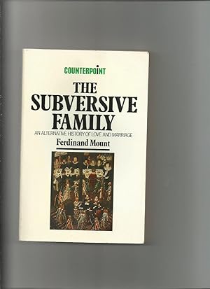Imagen del vendedor de The Subversive Family, an Alternative History of Love and Marriage a la venta por Roger Lucas Booksellers