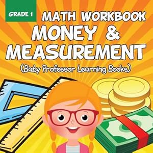 Seller image for Grade 1 Math Workbook: Money & Measurement (Baby Professor Learning Books) (Paperback or Softback) for sale by BargainBookStores
