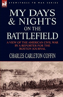Imagen del vendedor de My Days and Nights on the Battlefield: a view of the American Civil War by a Reporter for the Boston Journal (Paperback or Softback) a la venta por BargainBookStores
