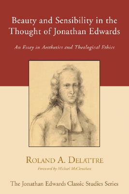 Seller image for Beauty and Sensibility in the Thought of Jonathan Edwards: An Essay in Aesthetics and Theological Ethics (Paperback or Softback) for sale by BargainBookStores