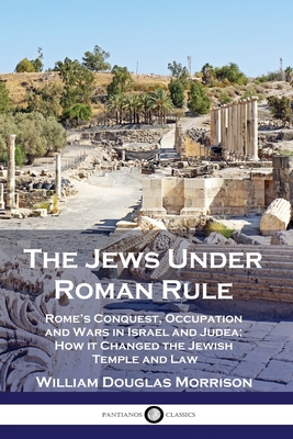 Image du vendeur pour The Jews Under Roman Rule: Rome's Conquest, Occupation and Wars in Israel and Judea; How it Changed the Jewish Temple and Law (Paperback or Softback) mis en vente par BargainBookStores