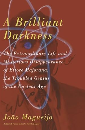 Image du vendeur pour Brilliant Darkness : The Extraordinary Life and Disappearance of Ettore Majorana, the Troubled Genius of the Nuclear Age mis en vente par GreatBookPrices