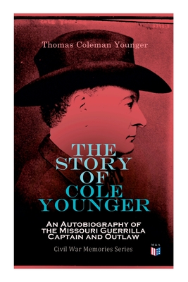 Seller image for The Story of Cole Younger: An Autobiography of the Missouri Guerrilla Captain and Outlaw: Civil War Memories Series (Paperback or Softback) for sale by BargainBookStores