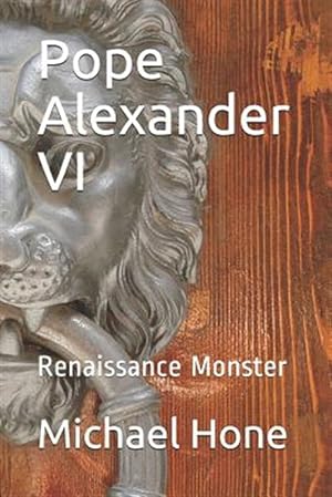 Imagen del vendedor de Pope Alexander VI: Renaissance Monster a la venta por GreatBookPrices