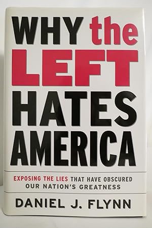 Seller image for WHY THE LEFT HATES AMERICA Exposing the Lies That Have Obscured Our Nation's Greatness (DJ protected by a clear, acid-free mylar cover) for sale by Sage Rare & Collectible Books, IOBA