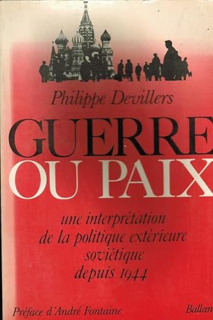 Guerre Ou Paix - Une Interprétation De La Politique Extérieure Soviétique Depuis 1944