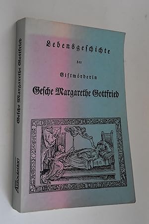 Lebensgeschichte der Giftmörderin Gesche Margarethe Gottfried. F. L. Voget. In gekürzter Fassung ...