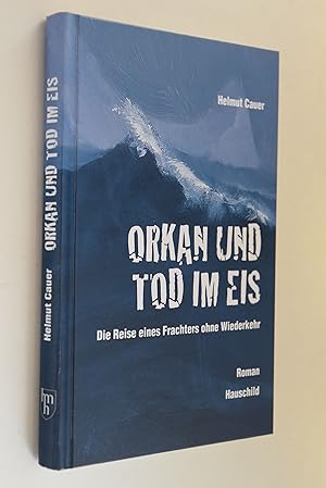 Orkan und Tod im Eis: die Reise eines Frachters ohne Wiederkehr; Roman.