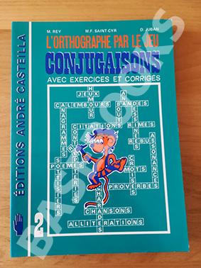 L'Orthographe par le Jeu. 2. Conjugaisons avec exercices et corrigés