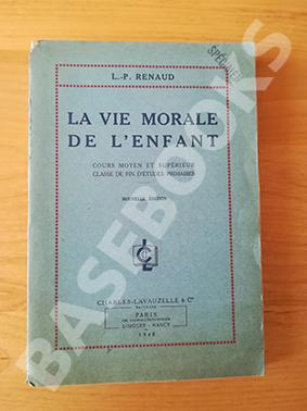 La Vie Morale de l'Enfant. Cours Moyen et supérieur. Classe de fin d'études primaires