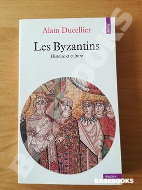 Les Byzantins. Histoire et Culture