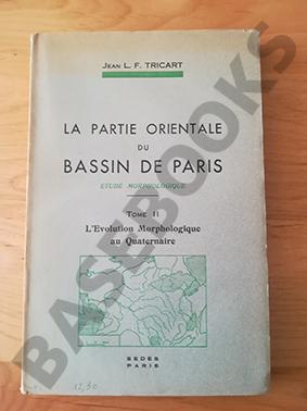 La Partie Orientale du Bassin de Paris. Étude morphologique. Tome II. L'Évolution Morphologique a...