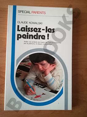 Laissez-les Peindre. Aidez vos enfants de moins de 7 ans à s'exprimer par la peinture, le dessin,...