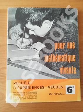 Pour une Mathématique Vivante. Recueil d'expériences vécues au niveau 6e