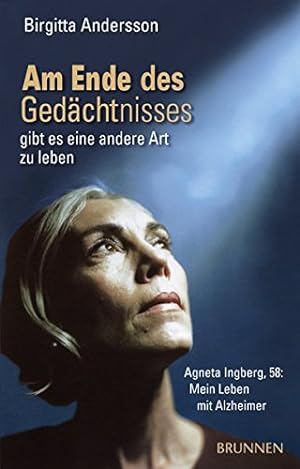 Am Ende des Gedächtnisses gibt es eine andere Art zu leben : Agneta Ingberg, 58: Mein Leben mit A...