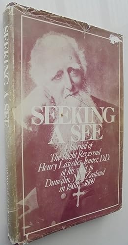 Bild des Verkufers fr Seeking A See. A Journal Of The Right Reverend Henry Lascelles Jenner D. D. Of His Visit To Dunedin, New Zealand In 1868 - 1869 zum Verkauf von Phoenix Books NZ