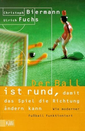 Bild des Verkufers fr KiWi ; 550 Der Ball ist rund, damit das Spiel die Richtung ndern kann : wie moderner Fuball funktioniert zum Verkauf von Gabis Bcherlager