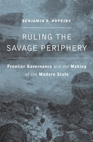 Immagine del venditore per Ruling the Savage Periphery : Frontier Governance and the Making of the Modern State venduto da GreatBookPrices